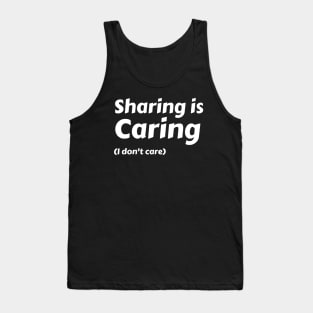 Sharing is caring (I don't care) Tank Top